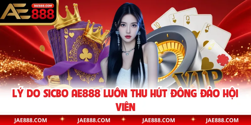Lý do Sicbo AE888 luôn thu hút đông đảo hội viên