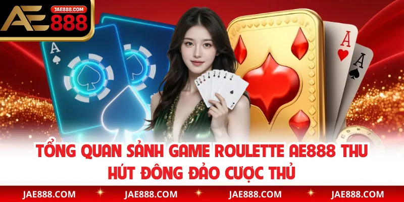 Tổng quan sảnh game Roulette AE888 thu hút đông đảo cược thủ
