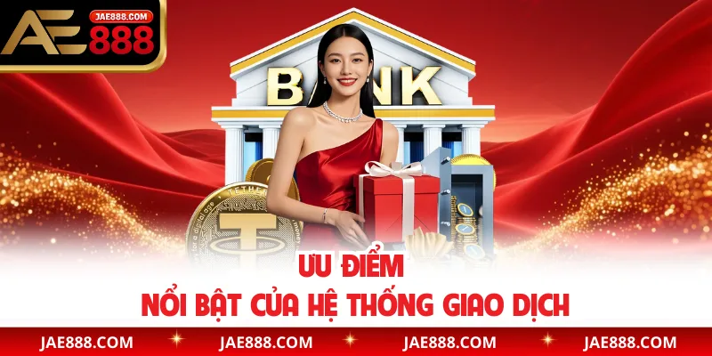 Ưu điểm nổi bật của hệ thống giao dịch